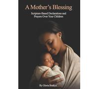 A Mother's Blessing: Scripture-Based Declarations and Prayers Over Your Children