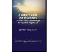 A Mother's Climb Out of Darkness: A Story About Overcoming Postpartum Psychosis - [Version Originale] Jennifer H Moyer (Auteur)