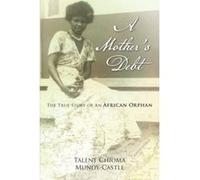 A Mother's Debt: The True Story of An African Orphan Mundy - Castle, Talent Chioma (Auteur)