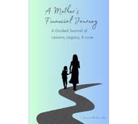 A Mother's Financial Journey: A Guided Journal of Lessons, Legacy & Love