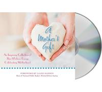 A Mother's Gift: An Inspiring Collection of This I Believe Essays Celebrating Motherhood
