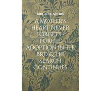 A Mother's Heart Never Forgets - Forced Adoption In The Brd & The Search Continues