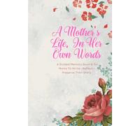A Mother's life in her own words: A guided journal for Mother's to Capture Memories Reflection and Love size 6*9 and 120 pages