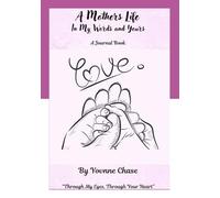 A Mother's Life: In My Words and Yours: Through My Eyes, Through Your Heart