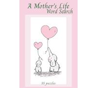 A Mother's Life Word Search: Puzzles with words themed around mothers, grandmother's and children | 55 puzzles, solution pages | Nice gift for Mothers and Grandmothers