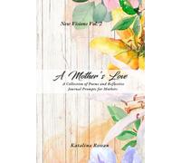 A Mother's Love: A Collection of Poems and Reflective Journal Prompts for Mothers