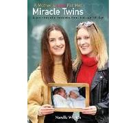 A Mother's Love For Her Miracle Twins: A True Story Of Prematurity, Hope, Love And 133 Days