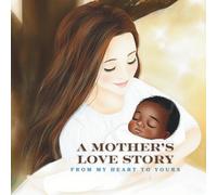 A Mother's Love Story: From My Heart to Yours, Biracial Edition (Son), 34 Pages, 8.5 X 8.5 Paperback. Faith Based Storybook