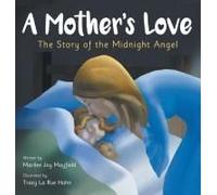 A Mother's Love: The Story Of The Midnight Angel - A Children's Picture Book About Parental Love - Great Gift For Mom Or Grandma On Mother's Day, Grandparent's Day, Valentine's Day, Or Birthday Paperb