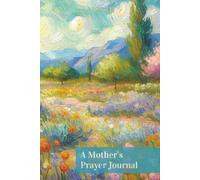 A Mother's Prayer Journal: Sacred Space to Write, Reflect, and Renew - The Perfect Gift for Moms