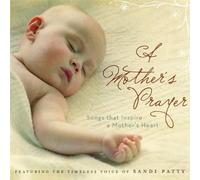 A Mother's Prayer (Songs That Inspire A Mother's Heart)