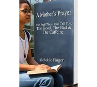 A Mother's Prayer: The Stuff They Don't Tell You, The Good, The Bad and The Caffein
