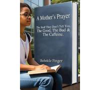 A Mother's Prayer: The Stuff They Don't Tell You, The Good, The Bad and The Caffein