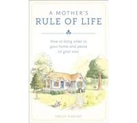 A Mother's Rule of Life: How to Bring Order to Your Home and Peace to Your Soul