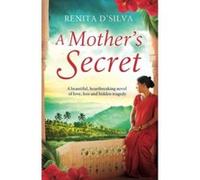 A Mother's Secret: A beautiful, heartbreaking novel of love, loss and hidden tragedy - [Livre en VO] Renita D,silva (Auteur)