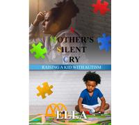 A Mother's Silent Cry: Raising A Kid With Autism