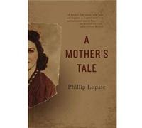 A Mothers Tale by Phillip Lopate Phillip Lopate (Auteur)