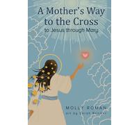A Mother's Way to the Cross: To Jesus Through Mary