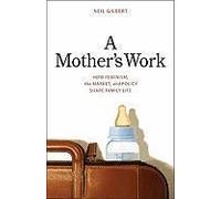 A Mother's Work: How Feminism, The Market, And Policy Shape Family Life