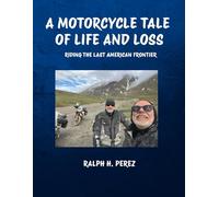 A Motorcycle Tale of life and Loss: Riding the Last American Frontier