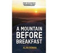 A Mountain Before Breakfast (Moonwalker Series) - [Livre en VO] Alan Rowan (Auteur)