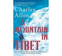 A Mountain In Tibet: The Search for Mount Kailas and the Sources of the Great Rivers of Asia