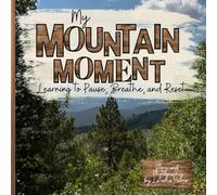 A Mountain Moment: A Mindfulness and Coping Skills Book to Help Children Pause, Breathe, Reset, and Build Emotional Resilience