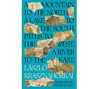 A Mountain to the North, A Lake to The South, Paths to the West, A River to the East: Winner of the Nobel Prize in Literature 2025
