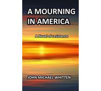 A Mourning in America A Novel of Resistance - JOHN M WHITTEN - Merryjohn Publishing - ebook (ePub) - Livre