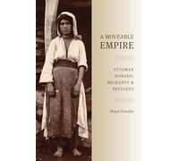 A Moveable Empire: Ottoman Nomads, Migrants, and Refugees
