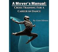 A Mover's Manual: Cross-Training for a Career in Dance
