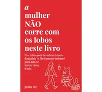 a mulher não corre com os lobos neste livro: um mini-guia de sobrevivência feminista (e ligeiramente irônico) sem se tornar uma lenda