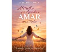 A mulher que aprender a amar sem se perder