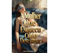 A Mulher Que Esqueceu Como Descansar: O Guia Radical para Quebrar o Ciclo da Exaustão, Vencer o Vício em Telas e Recuperar a Sua Paz Mental