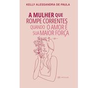 A Mulher que Rompe Correntes: Quando o Amor é Sua Maior Força