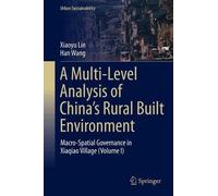 A Multi-Level Analysis of China’s Rural Built Environment: Macro-Spatial Governance in Xiaqiao Village (Volume I)
