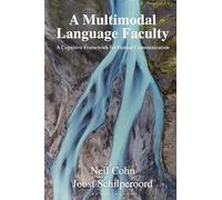A Multimodal Language Faculty: A Cognitive Framework for Human Communication