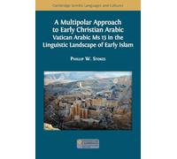 A Multipolar Approach to Early Christian Arabic: Vatican Arabic Ms 13 in the Linguistic Landscape of Early Islam