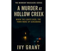 A Murder at Hollow Creek: When the lights died, the town woke up screaming.