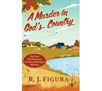 A Murder in God's Country: The First Will Patterson Northern Michigan Mystery