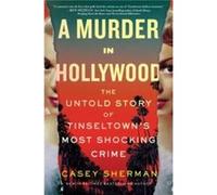 A Murder in Hollywood by Casey Sherman Casey Sherman (Auteur)