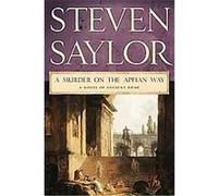 A Murder on the Appian Way, Novel of Ancient Rome Steven Saylor (Auteur)