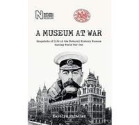 A Museum at War: Snapshots of life at the Natural History Museum during World War One - [Version Originale] Inconnu (Auteur)