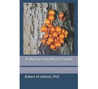 A Mushroom Word Guide: Etymology, Pronunciation, and Meanings of over 1,500 Words