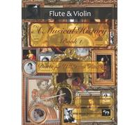 A Musical History Book 1: Duets for Flute and Violin: 21 pieces dating from the 16th to early 20th century arranged for intermediate to advanced flute and violin players.
