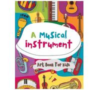 A Musical Instrument Art Book for Kids: Easy and Fun Drawing Lessons for Young Musicians