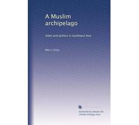 A Muslim archipelago: Islam and politics in Southeast Asia