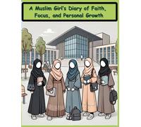 A Muslim Girl’s Diary of Faith, Focus, and Personal Growth