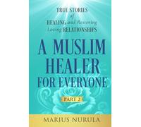 A Muslim Healer for Everyone: True Stories of Healing and Restoring loving Relationships