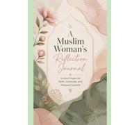 A Muslim Woman’s Reflection Journal: Guided Pages for Faith, Gratitude, and Personal Growth